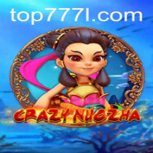 Exploring the Fascinating World of CrazyNuoZha with Keyword Top777